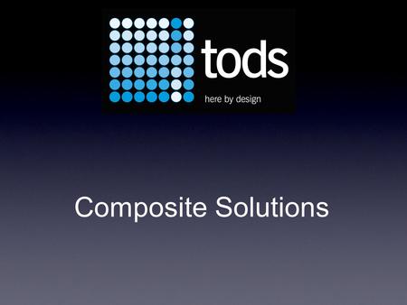 Composite Solutions. The Design, Manufacture and Installation Of Composite Structures For The Aerospace, Defence And Allied Industries Tods Business Established.