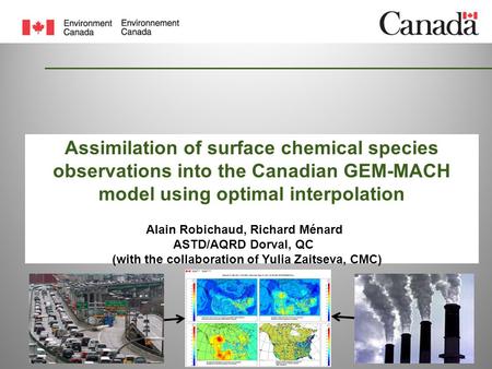 Page 1 – July 3, 2015 Assimilation of surface chemical species observations into the Canadian GEM-MACH model using optimal interpolation Alain Robichaud,