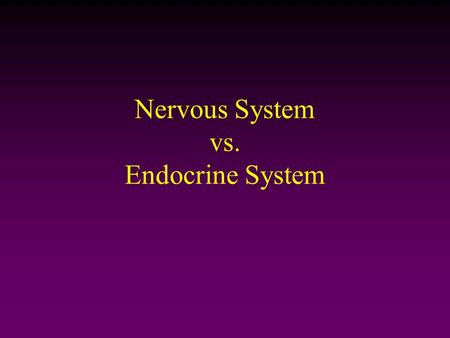 Nervous System vs. Endocrine System. Nervous System & Endocrine System Nervous System: Sending messages fast but they don’t last long –Like an energy.