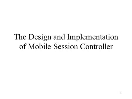 1 The Design and Implementation of Mobile Session Controller.