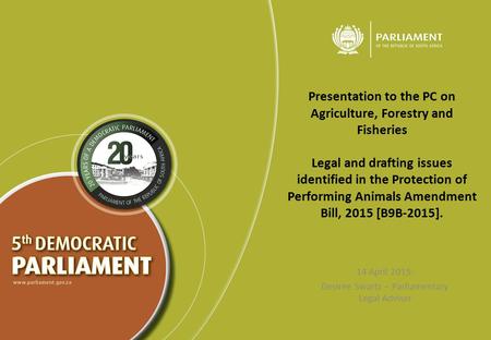 Presentation to the PC on Agriculture, Forestry and Fisheries Legal and drafting issues identified in the Protection of Performing Animals Amendment Bill,