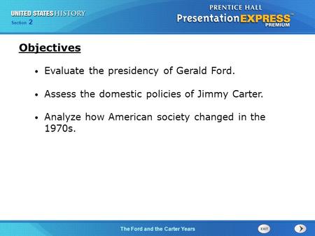 Objectives Evaluate the presidency of Gerald Ford.