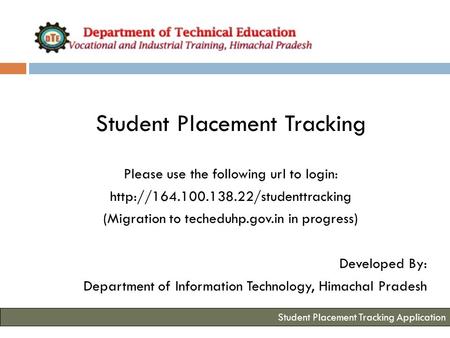 Student Placement Tracking Please use the following url to login:  (Migration to techeduhp.gov.in in progress) Developed.