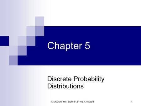 Chapter 5 Discrete Probability Distributions © McGraw-Hill, Bluman, 5 th ed, Chapter 5 1.