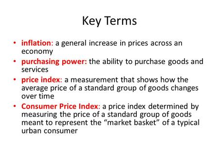 Key Terms inflation: a general increase in prices across an economy