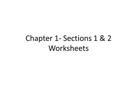 Chapter 1- Sections 1 & 2 Worksheets
