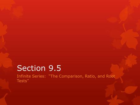 Infinite Series: “The Comparison, Ratio, and Root Tests”
