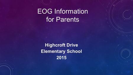 EOG Information for Parents Highcroft Drive Elementary School 2015.