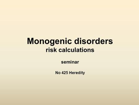 Monogenic disorders risk calculations seminar No 425 Heredity.