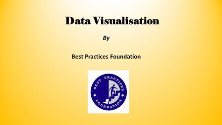 Data Visualisation By Best Practices Foundation. Brain and Processing Visuals Visual aids in classrooms improve learning by up to 400% - 3M Corporation,