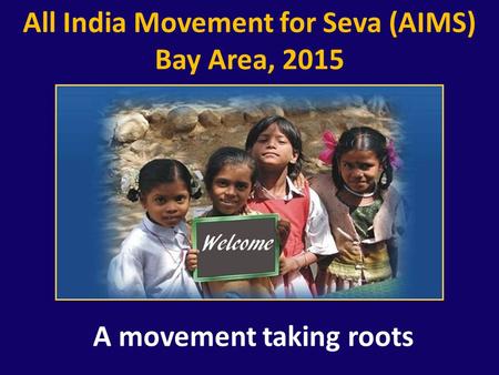 All India Movement for Seva (AIMS) Bay Area, 2015 A movement taking roots.