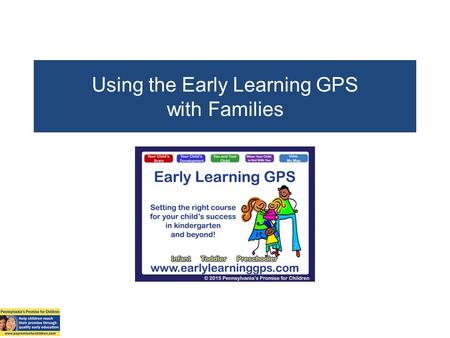Using the Early Learning GPS with Families. www.earlylearninggps.com Registration.