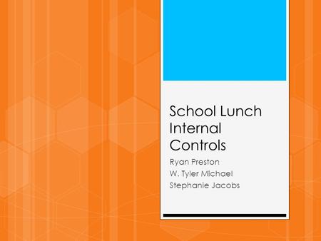 School Lunch Internal Controls Ryan Preston W. Tyler Michael Stephanie Jacobs.