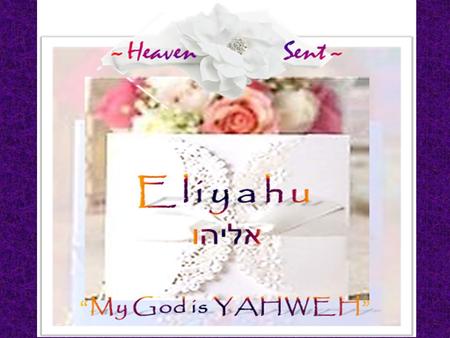 ONLY `~A Fairy Tale ~ Y HWH Could Tell… Early morning of Holy consummation of Elijah~ Tabernacle ~Israel~ July 22, 2013 1 month with child Europe,