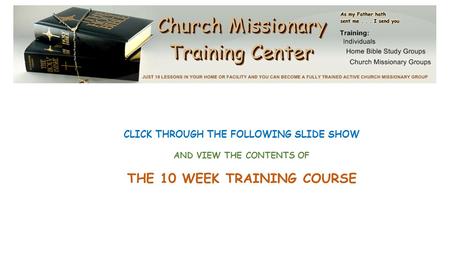 CLICK THROUGH THE FOLLOWING SLIDE SHOW AND VIEW THE CONTENTS OF THE 10 WEEK TRAINING COURSE.