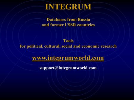 INTEGRUM Databases from Russia and former USSR countries Tools for political, cultural, social and economic research