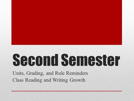 Second Semester Units, Grading, and Rule Reminders Class Reading and Writing Growth.