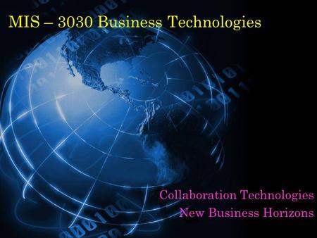 MIS – 3030 Business Technologies Collaboration Technologies New Business Horizons.