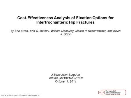 Cost-Effectiveness Analysis of Fixation Options for Intertrochanteric Hip Fractures by Eric Swart, Eric C. Makhni, William Macaulay, Melvin P. Rosenwasser,