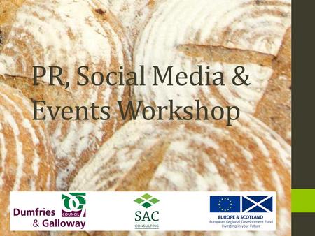 PR, Social Media & Events Workshop. WorkshopsProposed Date Introduction workshop / The Food & Drink Sector 31 st October PR, Social Media & Events14 th.