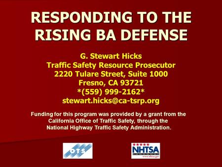RESPONDING TO THE RISING BA DEFENSE G. Stewart Hicks Traffic Safety Resource Prosecutor 2220 Tulare Street, Suite 1000 Fresno, CA 93721 *(559) 999-2162*