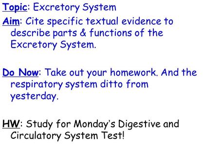 Topic: Excretory System Aim: Cite specific textual evidence to describe parts & functions of the Excretory System. Do Now: Take out your homework. And.