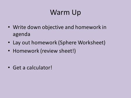 Warm Up Write down objective and homework in agenda