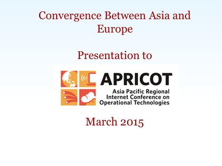 Carlsbad, CA | Washington, DC | Exeter, UK | Singapore |  | Convergence Between Asia and Europe Presentation.