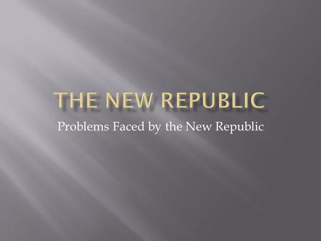 Problems Faced by the New Republic