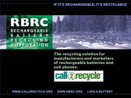 The recycling solution for manufacturers and marketers of rechargeable batteries and products containing them. IF IT’S RECHARGEABLE, IT’S RECYCLABLE The.