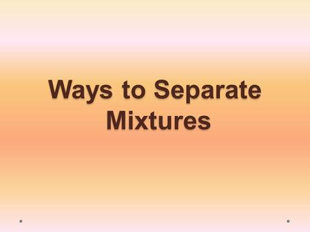 Ways to Separate Mixtures