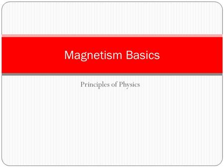Principles of Physics Magnetism Basics. Magnets Any object with the ability to exert forces on other magnets or magnetic materials (iron, cobalt, nickel)