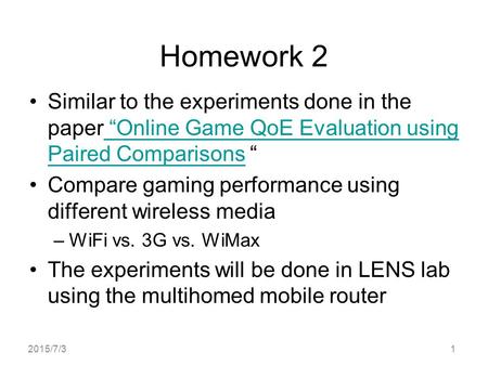 Homework 2 Similar to the experiments done in the paper “Online Game QoE Evaluation using Paired Comparisons “ “Online Game QoE Evaluation using Paired.