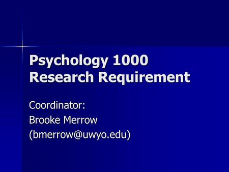 Psychology 1000 Research Requirement Coordinator: Brooke Merrow