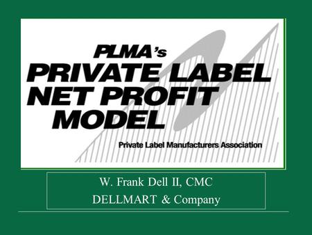 W. Frank Dell II, CMC DELLMART & Company. DELLMART & COMPANY2 AGENDA INTRODUCTION ACTIVITY BASED COSTING PLMA MODEL MODEL APPLICATIONS.