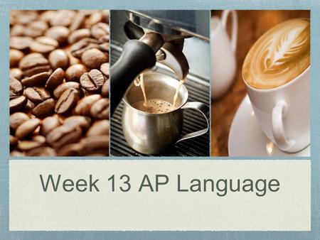 Week 13 AP Language.