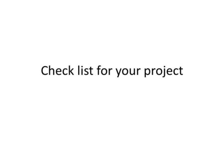Check list for your project. Research Paper You must research your project before you can start working on it. The last day to turn in the paper is April.