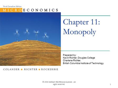© 2006 McGraw-Hill Ryerson Limited. All rights reserved.1 Chapter 11: Monopoly Prepared by: Kevin Richter, Douglas College Charlene Richter, British Columbia.
