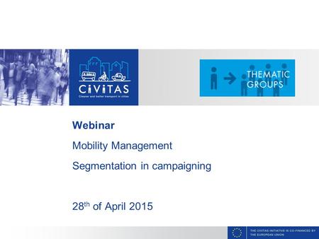 CAPITAL Webinar Mobility Management Segmentation in campaigning 28 th of April 2015.