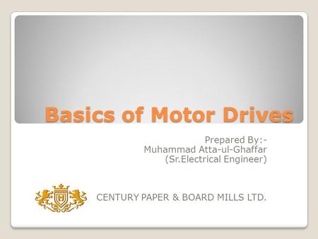Basics of Motor Drives Prepared By:- Muhammad Atta-ul-Ghaffar