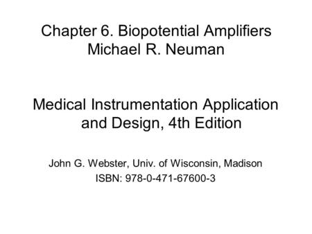 Chapter 6. Biopotential Amplifiers Michael R. Neuman