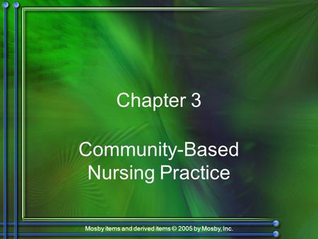 Mosby items and derived items © 2005 by Mosby, Inc. Chapter 3 Community-Based Nursing Practice.