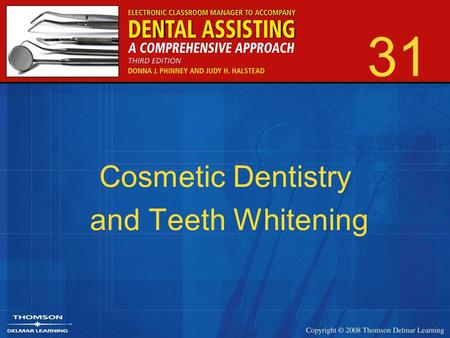 31 Cosmetic Dentistry and Teeth Whitening. 2 The Cosmetic Dentist and Staff Requires additional training and credentials Similar to any dental office.