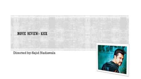 Directed by-Sajid Nadiawala. KICK MOVIE REVIEW -Kick is an action movie of Salman Khan. Kick is remake of telegu movie with same name kick. Kick is basically.