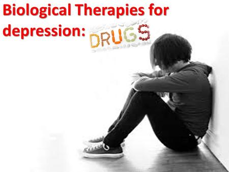 Biological Therapies for depression: