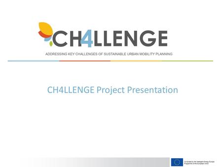 CH4LLENGE Project Presentation. www.sump-challenges.eu Sustainable Urban Mobility Plan (SUMP): – strategic document designed to contribute to meeting.