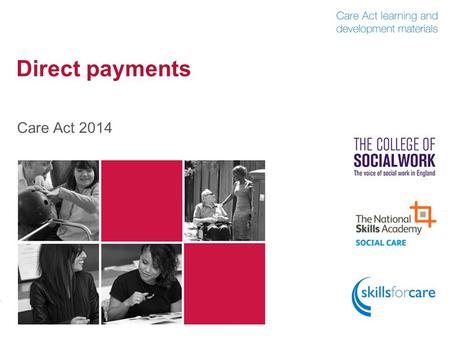 Direct payments Care Act 2014. Outline of content  Introduction Introduction  Making direct payments available Making direct payments available  Adults.