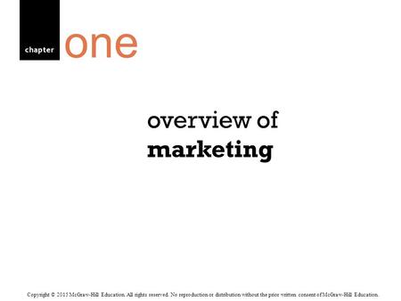 Chapter overview of marketing one Copyright © 2015 McGraw-Hill Education. All rights reserved. No reproduction or distribution without the prior written.