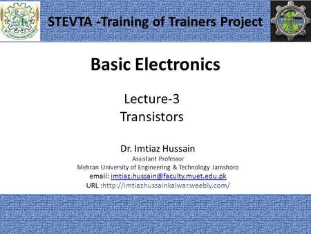 Basic Electronics Dr. Imtiaz Hussain Assistant Professor Mehran University of Engineering & Technology Jamshoro