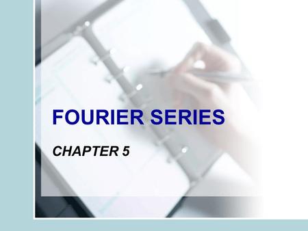 FOURIER SERIES CHAPTER 5. TOPIC: Fourier series definition Fourier coefficients The effect of symmetry on Fourier series coefficients Alternative trigonometric.